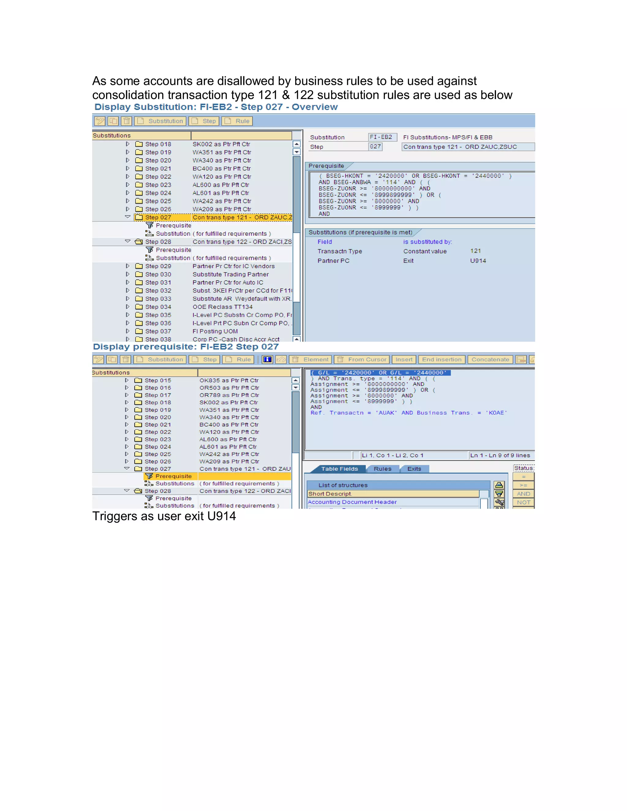As some accounts are disallowed by business rules to be used against
consolidation transaction type 121 & 122 substitution rules are used as below
Triggers as user exit U914
 