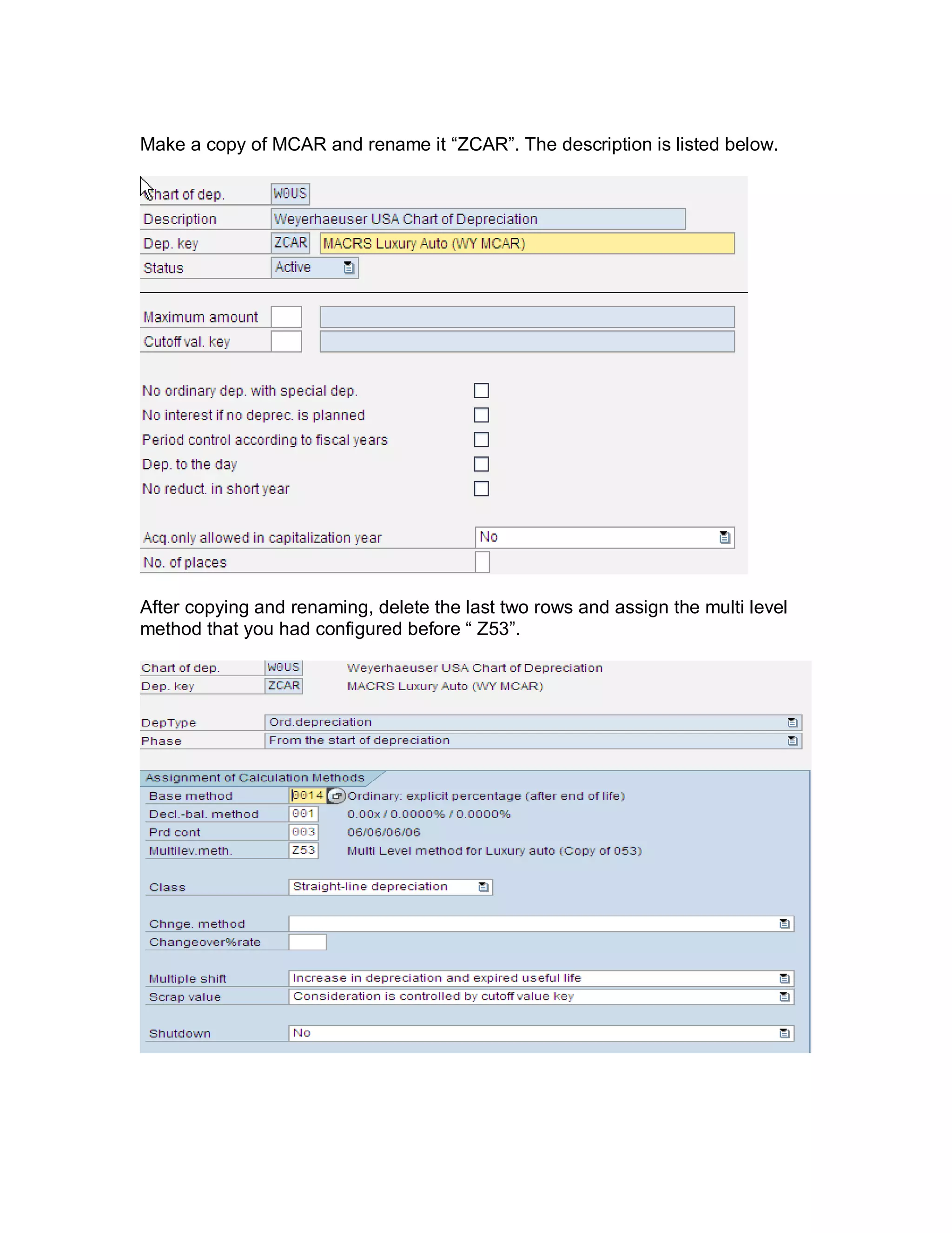 Make a copy of MCAR and rename it ―ZCAR‖. The description is listed below.
After copying and renaming, delete the last two rows and assign the multi level
method that you had configured before ― Z53‖.
 