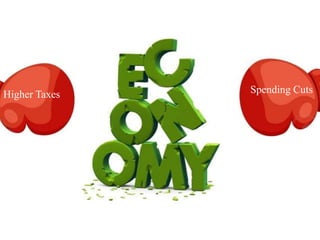 Higher Taxes   Spending Cuts
 