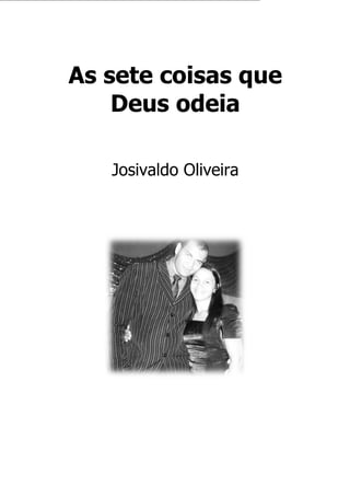 As sete coisas que
Deus odeia
Josivaldo Oliveira
 