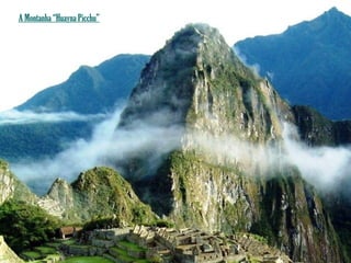 A Montanha “Huayna Picchu”
 