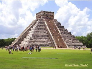 A Pirâmide Kukulcán - “El Castillo”
 