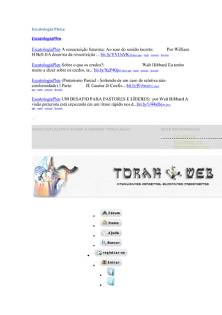Escatologia Plena

EscatologiaPlen

EscatologiaPlen A ressurreição futurista: Ao soar do sonido incerto:                       Por William
H.Bell JrA doutrina da ressurreição ... bit.ly/YVUsVK30 days ago · reply · retweet · favorite

EscatologiaPlen Sobre o que os credos?:                                   Walt Hibbard Eu tenho
muito a dizer sobre os credos, ta... bit.ly/XcP40p44 days ago · reply · retweet · favorite

EscatologiaPlen (Preterismo Parcial - Sofrendo de um caso de seletiva não-
conformidade) I Parte:       JE Gautier Jr.Confis... bit.ly/Rvtwav52 days
ago · reply · retweet · favorite


EscatologiaPlen UM DESAFIO PARA PASTORES E LÍDERES: por Walt Hibbard A
visão preterista está crescendo em um ritmo rápido nos d...bit.ly/U44xBe66 days
ago · reply · retweet · favorite


     Join the conversation

VÍDEO EXPLICATIVO SOBRE A GRANDE TRIBULAÇÃO                                        SITES REFERENCIAIS
                                                                                            Preterist.org
                                                                                            Eschatology.org
                                                                                            Allthingsfulfilled.com
 
