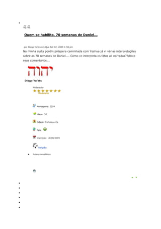 Quem se habilita, 70 semanas de Daniel...


por Diego Yo'ets em Qua Set 02, 2009 1:58 pm

Na minha curta porém próspera caminhada com Yeshua já vi várias interpretações
sobre as 70 semanas de Daniel.... Como vc interpreta os fatos ali narrados??deixe
seus comentários...




 Diego Yo'ets

       Moderador




           Mensagens: 2204


           Idade: 30


           Cidade: Fortaleza-Ce


           País :


           Inscrição: 13/08/2009



            Religião:


       Judeu messiânico
 