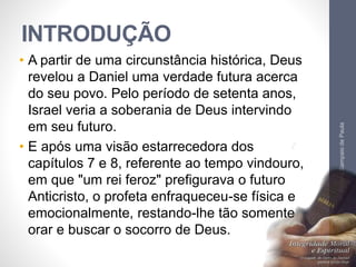 INTRODUÇÃO
• A partir de uma circunstância histórica, Deus
revelou a Daniel uma verdade futura acerca
do seu povo. Pelo período de setenta anos,
Israel veria a soberania de Deus intervindo
em seu futuro.
• E após uma visão estarrecedora dos
capítulos 7 e 8, referente ao tempo vindouro,
em que "um rei feroz" prefigurava o futuro
Anticristo, o profeta enfraqueceu-se física e
emocionalmente, restando-lhe tão somente
orar e buscar o socorro de Deus.
Pr.MoisésSampaiodePaula
9
 