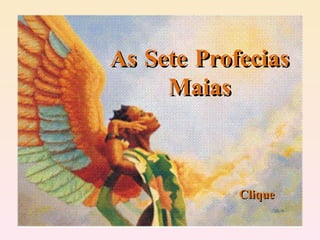As Sete Profecias Maias   Clique 