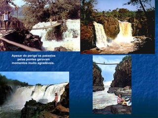 Apesar do perigo os passeios pelas pontes geravam momentos muito agradáveis.  