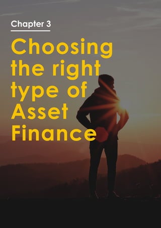 Chapter 3
Choosing
the right
type of
Asset
Finance
 