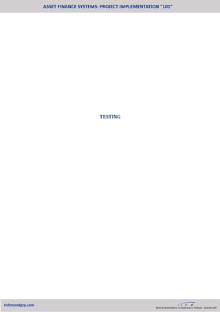 TESTING
ASSET FINANCE SYSTEMS: PROJECT IMPLEMENTATION “101”
richmondgrp.com
 