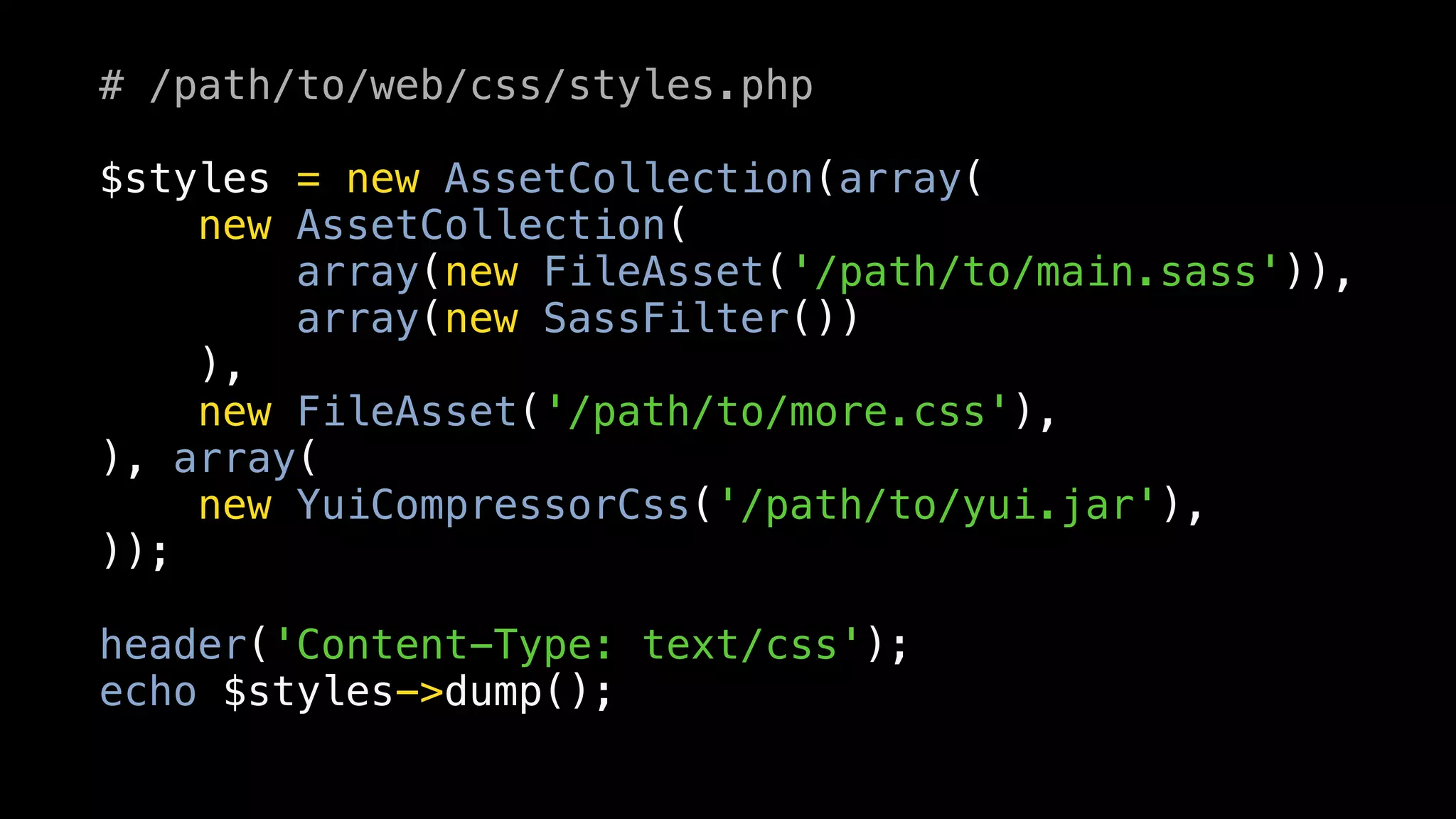 # /path/to/web/css/styles.php

$styles = new AssetCollection(array(
    new AssetCollection(
        array(new FileAsset('/path/to/main.sass')),
        array(new SassFilter())
    ),
    new FileAsset('/path/to/more.css'),
), array(
    new YuiCompressorCss('/path/to/yui.jar'),
));

header('Content-Type: text/css');
echo $styles->dump();
 