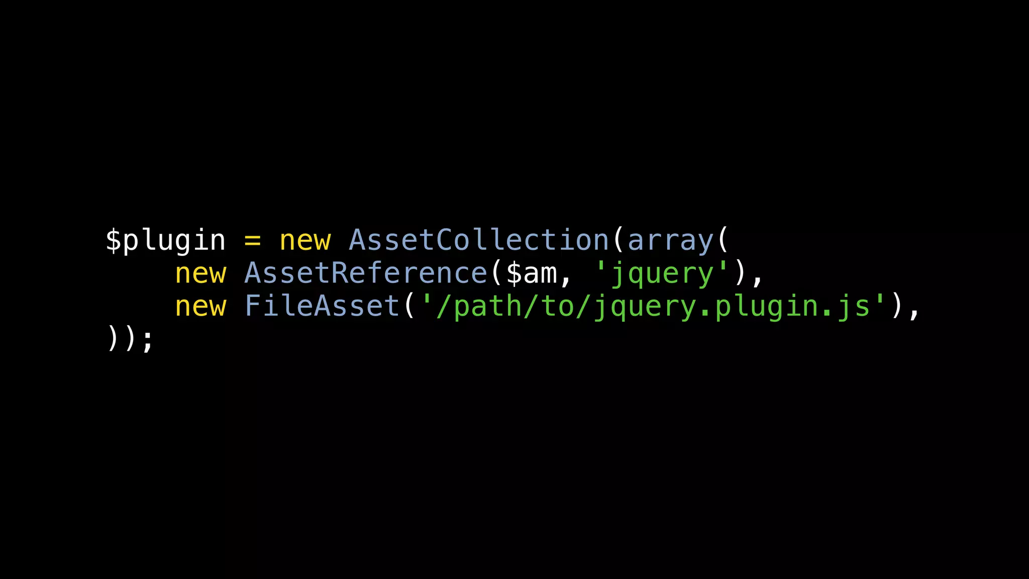 $plugin = new AssetCollection(array(
    new AssetReference($am, 'jquery'),
    new FileAsset('/path/to/jquery.plugin.js'),
));
 
