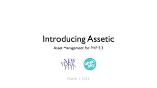 Introducing Assetic
  Asset Management for PHP 5.3




         March 1, 2011
 