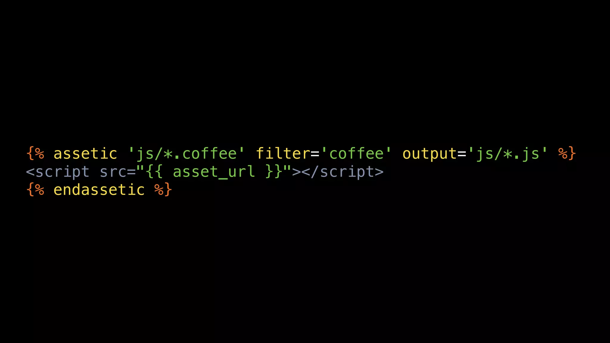 {% assetic 'js/*.coffee' filter='coffee' output='js/*.js' %}
<script src="{{ asset_url }}"></script>
{% endassetic %}
 