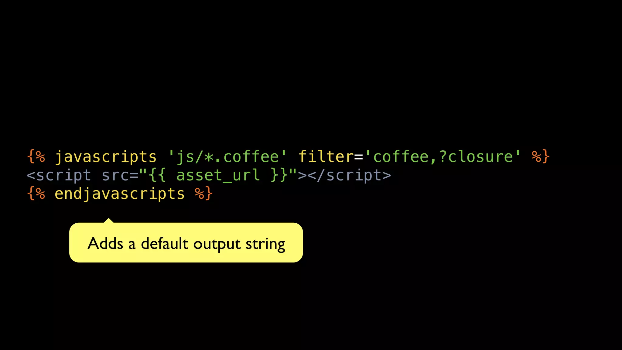 {% javascripts 'js/*.coffee' filter='coffee,?closure' %}
<script src="{{ asset_url }}"></script>
{% endjavascripts %}


      Adds a default output string
 