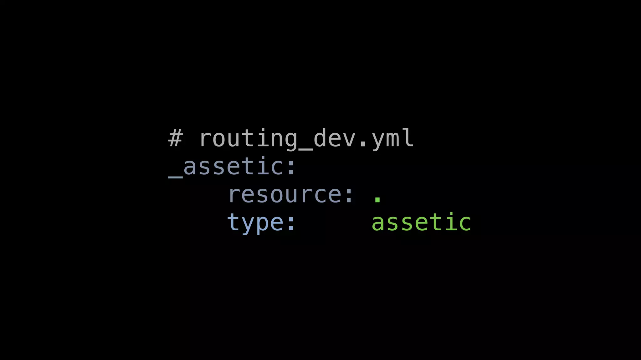 # routing_dev.yml
_assetic:
    resource: .
    type:     assetic
 