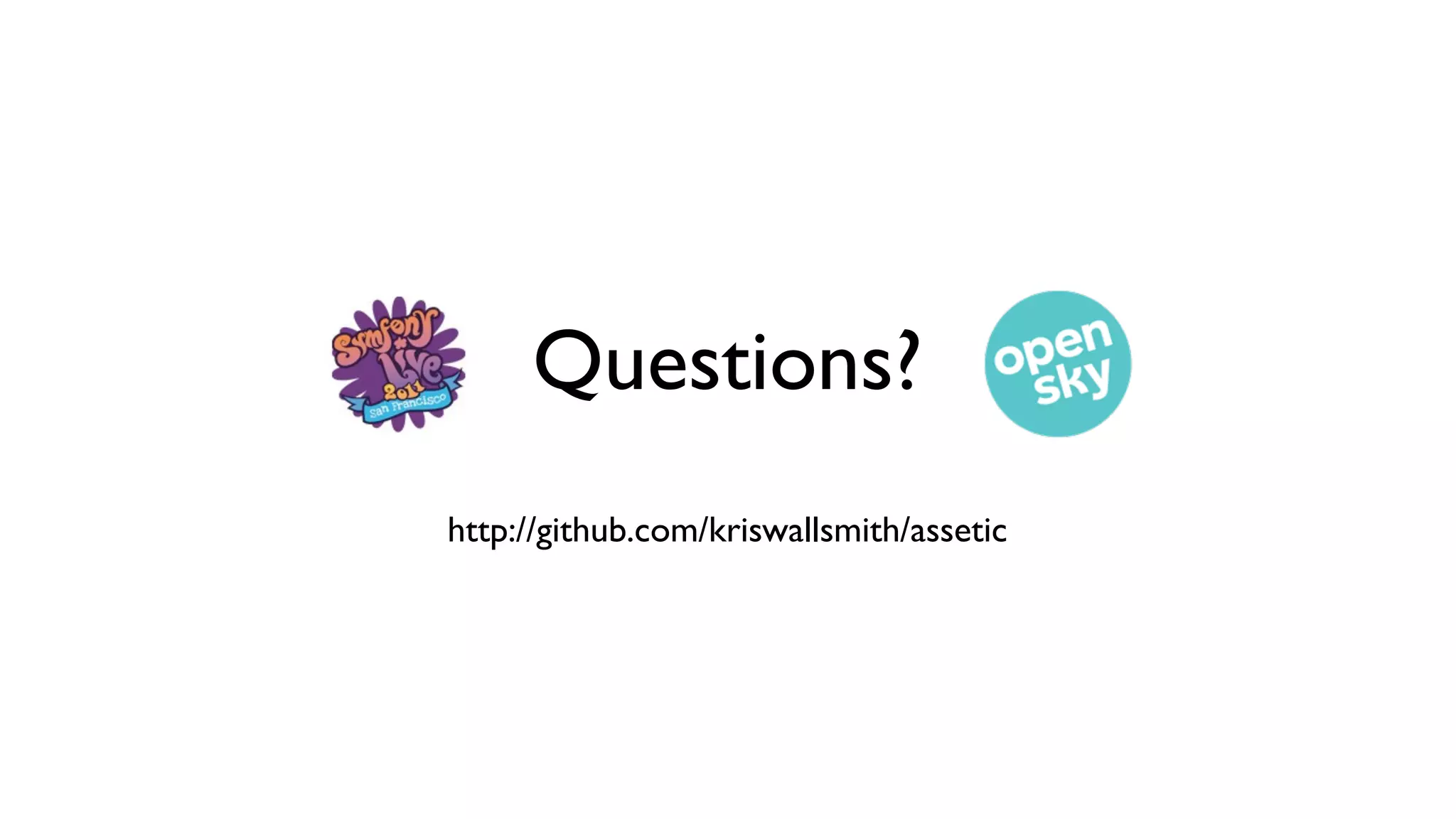 Questions?
http://github.com/kriswallsmith/assetic
 