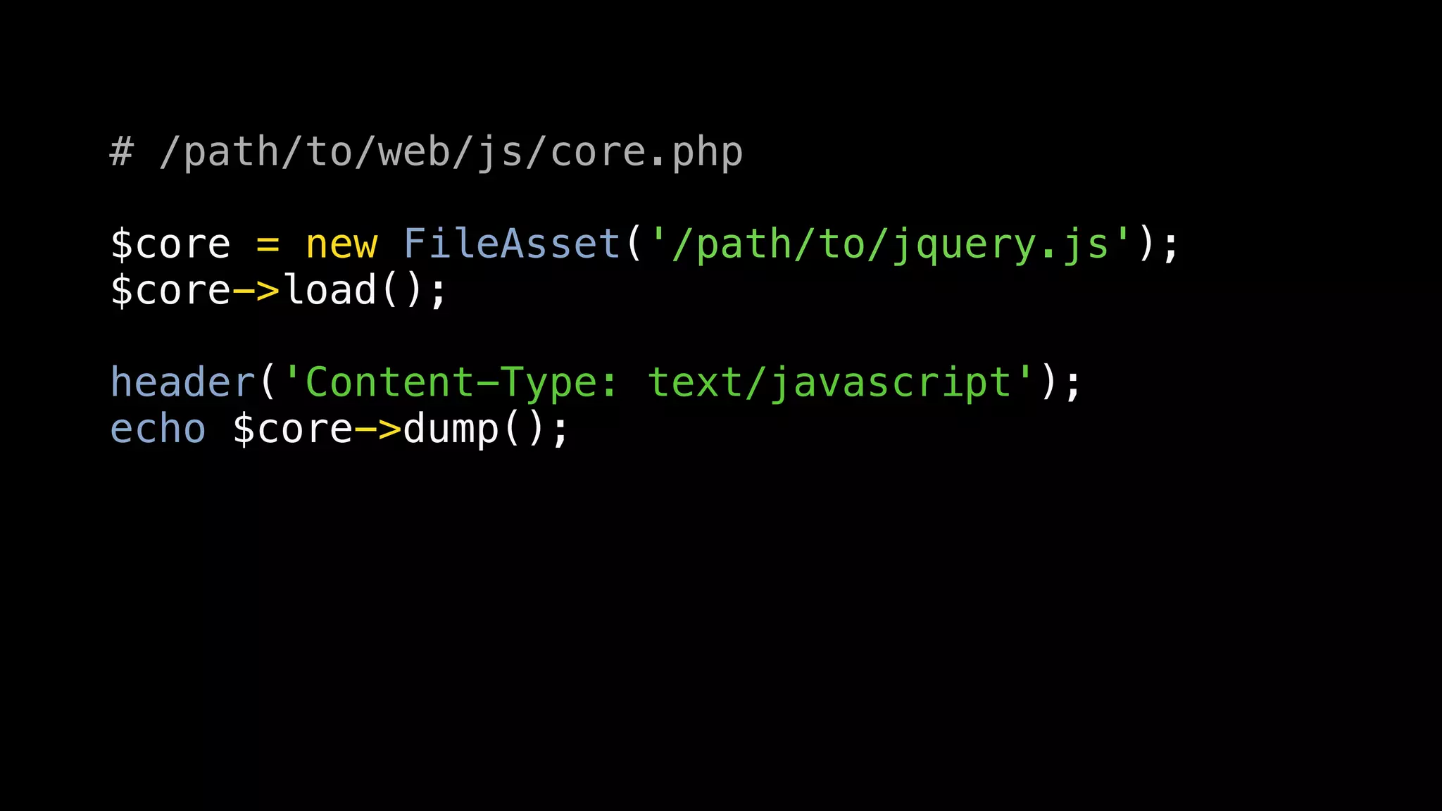 # /path/to/web/js/core.php

$core = new FileAsset('/path/to/jquery.js');
$core->load();

header('Content-Type: text/javascript');
echo $core->dump();
 