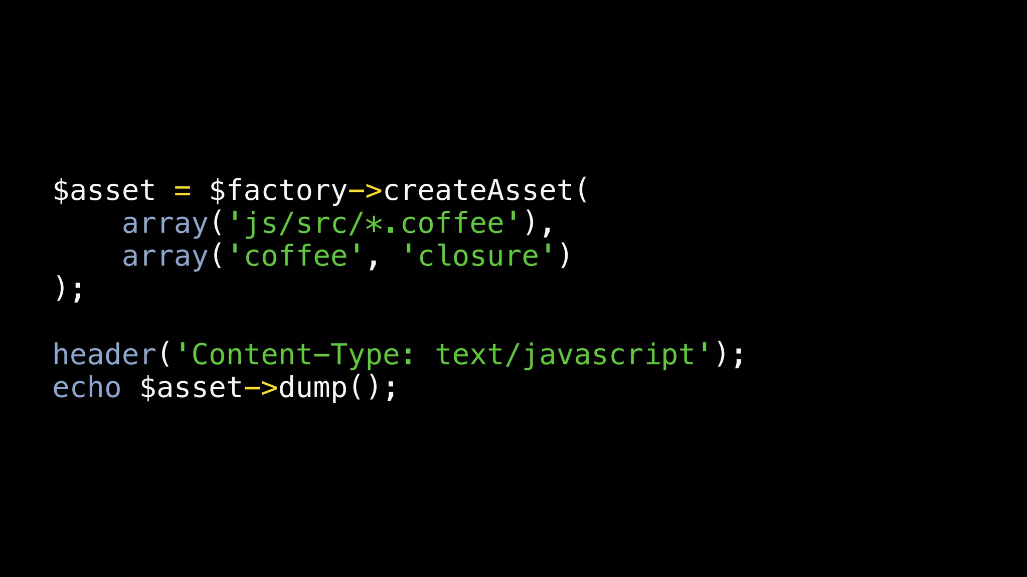 $asset = $factory->createAsset(
    array('js/src/*.coffee'),
    array('coffee', 'closure')
);

header('Content-Type: text/javascript');
echo $asset->dump();
 