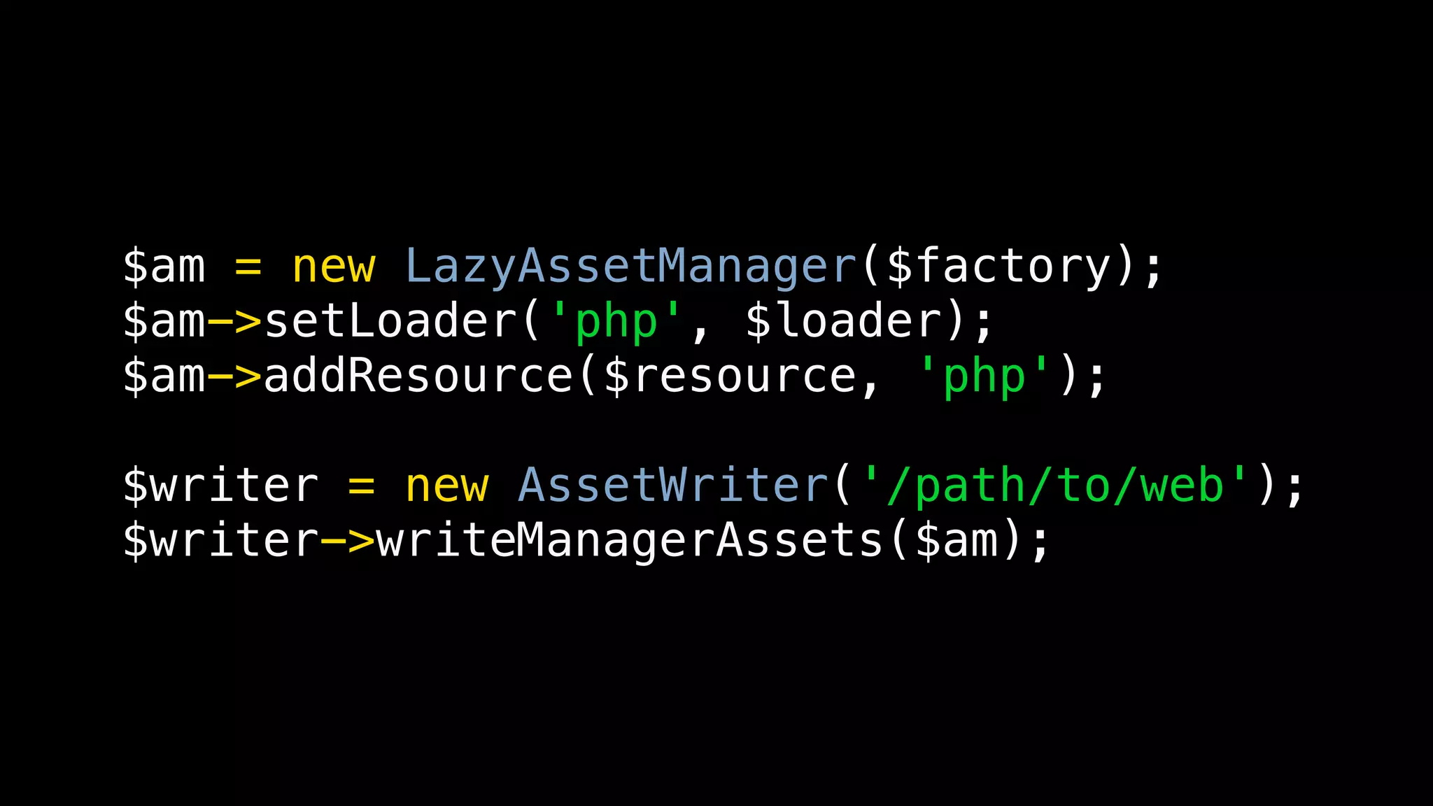 $am = new LazyAssetManager($factory);
$am->setLoader('php', $loader);
$am->addResource($resource, 'php');

$writer = new AssetWriter('/path/to/web');
$writer->writeManagerAssets($am);
 