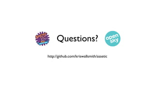 Questions?
http://github.com/kriswallsmith/assetic
 