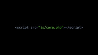 <script src="js/core.php"></script>
 