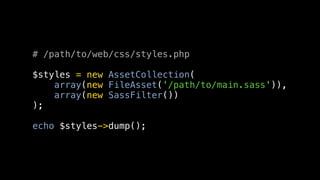 # /path/to/web/css/styles.php

$styles = new AssetCollection(
    array(new FileAsset('/path/to/main.sass')),
    array(new SassFilter())
);

echo $styles->dump();
 