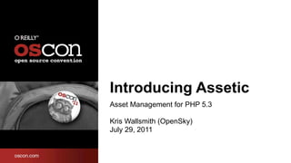 Introducing Assetic
Asset Management for PHP 5.3

Kris Wallsmith (OpenSky)
July 29, 2011
 