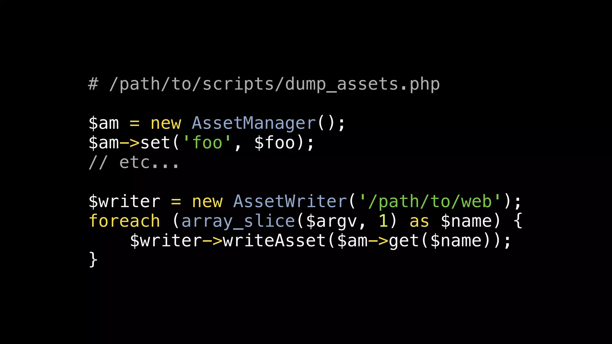 # /path/to/scripts/dump_assets.php

$am = new AssetManager();
$am->set('foo', $foo);
// etc...

$writer = new AssetWriter('/path/to/web');
foreach (array_slice($argv, 1) as $name) {
    $writer->writeAsset($am->get($name));
}
 