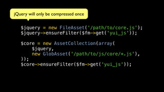 jQuery will only be compressed once

   $jquery = new FileAsset('/path/to/core.js');
   $jquery->ensureFilter($fm->get('yui_js'));

   $core = new AssetCollection(array(
       $jquery,
       new GlobAsset('/path/to/js/core/*.js'),
   ));
   $core->ensureFilter($fm->get('yui_js'));
 