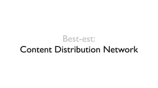 Best-est:
Content Distribution Network
 