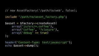 // new AssetFactory('/path/to/web', false);

include '/path/to/asset_factory.php';

$asset = $factory->createAsset(
    ar...