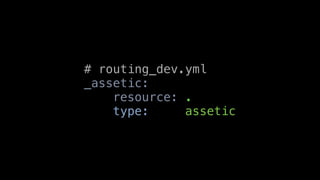 # routing_dev.yml
_assetic:
    resource: .
    type:     assetic
 
