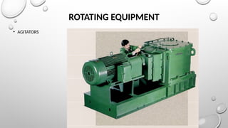 ROTATING EQUIPMENT
• AGITATORS
 