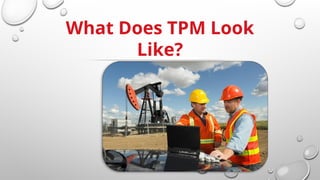 What Does TPM Look
Like?
 