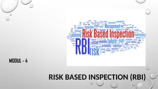 RISK BASED INSPECTION (RBI)
MODUL - 4
 