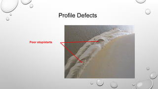 Profile Defects
Poor stop/starts
 