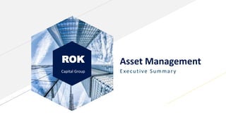 ROK
Capital Group
Asset Management
Executive Summary
 