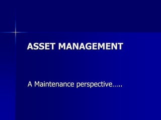  ASSET MANAGEMENT  A Maintenance perspective….. 