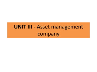 UNIT III - Asset management
company
 