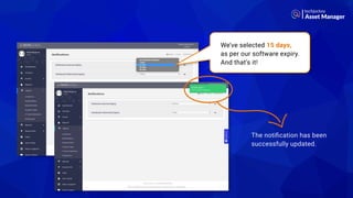 We’ve selected 15 days,
as per our software expiry.
And that’s it!
The notiﬁcation has been
successfully updated.
Asset Manager
 