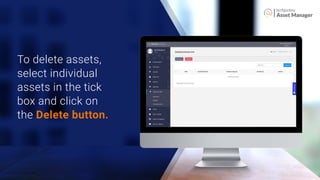 Asset Manager
To delete assets,
select individual
assets in the tick
box and click on
the Delete button.
 