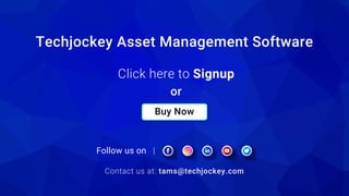Techjockey Asset Management Software
Contact us at: tams@techjockey.com
Click here to Signup
or
Follow us on |
Buy Now
 