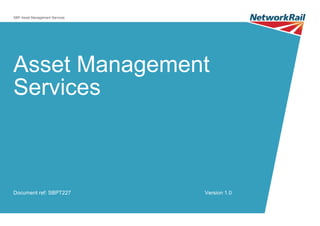 SBP Asset Management Services
Asset Management
Services
Document ref: SBPT227 Version 1.0
 
