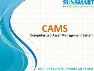 USA | UK | EUROPE | MIDDLE EAST | ASIA
CAMSComputerized Asset Management System
 