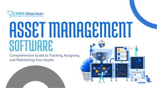 ASSETMANAGEMENT
SOFTWARE
Comprehensive Guide to Tracking, Assigning,
and Maintaining Your Assets
 