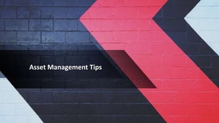 Asset Management Tips
 