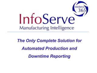 The Only Complete Solution for
  Automated Production and
     Downtime Reporting
 