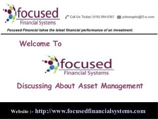 Welcome To

Discussing About Asset Management
Website :-

http://www.focusedfinancialsystems.com

 
