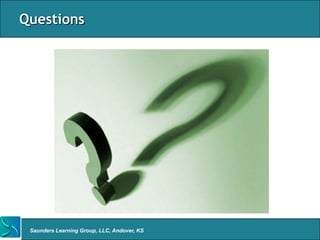 Questions




 Saunders Learning Group, LLC, Andover, KS
 