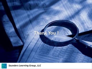 Thank You !




Saunders Learning Group, LLC
Saunders Learning Group, LLC, Andover, KS
 